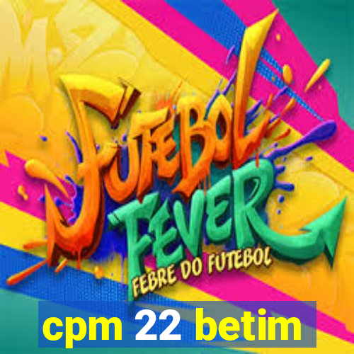 cpm 22 betim